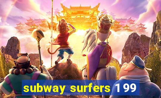 subway surfers 1 99